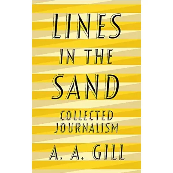 Lines in the Sand: Collected Journalism - Adrian Gill