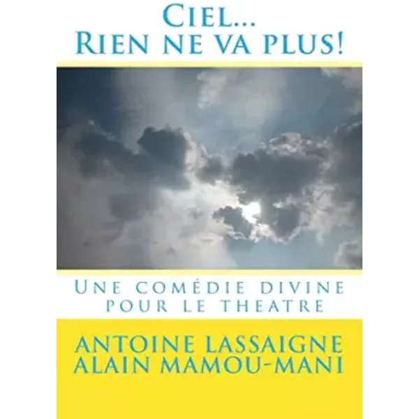 Ciel...Rien ne va plus!: Une comedie divine pour le theatre - Alain Mamou-Mani, Antoine Lassaigne