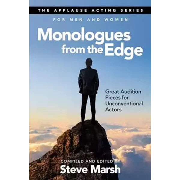 Monologues from the Edge: Great Audition Pieces for Unconventional Actors (Applause Acting Series) - Steve Marsh