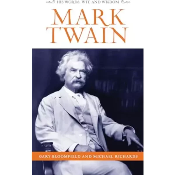 Mark Twain: His Words, Wit, and Wisdom - Gary L. Bloomfield, Michael Richards