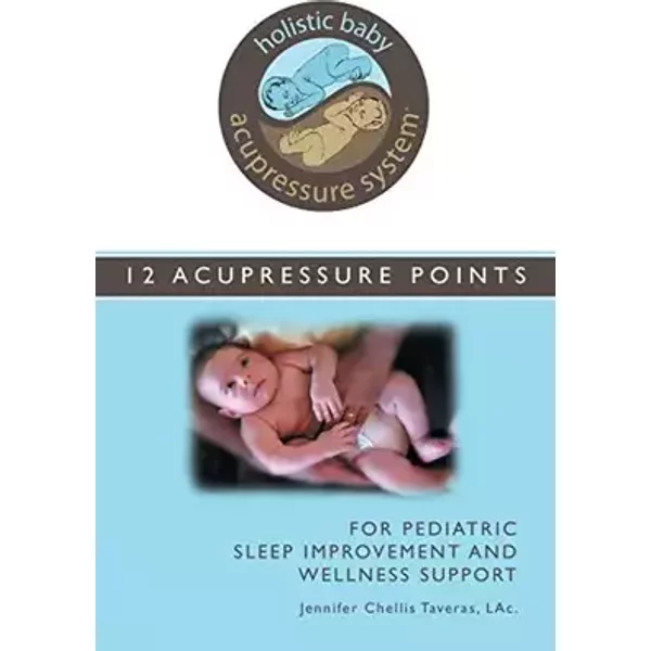 Holistic Baby Acupressure System: 12 Acupressure Points for Pediatric Sleep Improvement and Wellness - L.Ac. Jennifer Chellis Taveras