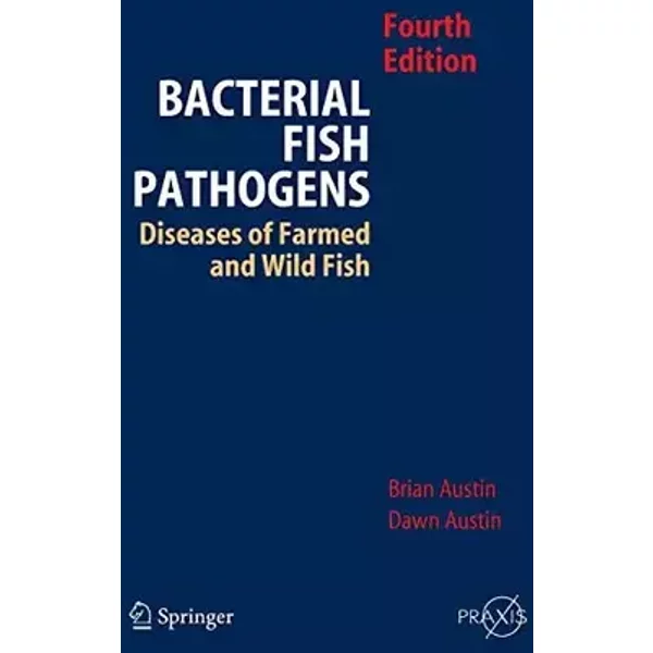 Bacterial Fish Pathogens: Disease of Farmed and Wild Fish - B. Austin, D.A. Austin