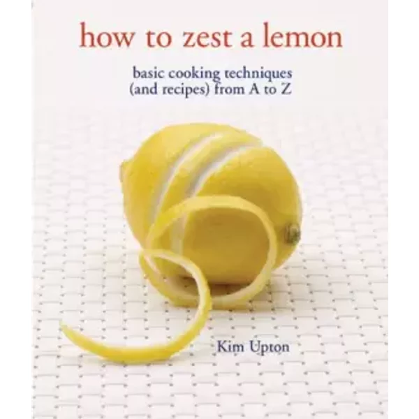 How To Zest A Lemon: Basic Cooking Techniques (And Recipes) From A To Z - Kim Upton-image