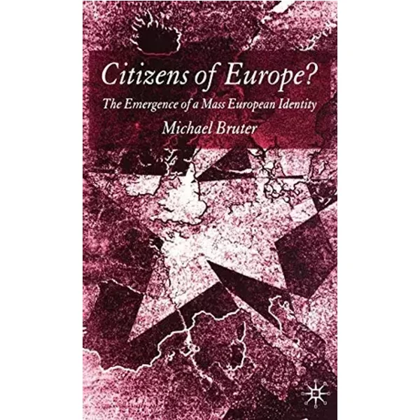 Citizens of Europe?: The Emergence of a Mass European Identity - M. Bruter