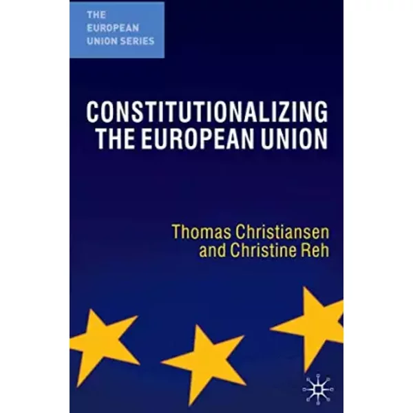 Constitutionalizing The European Union (The European Union Series, 27) - T. Christiansen-image