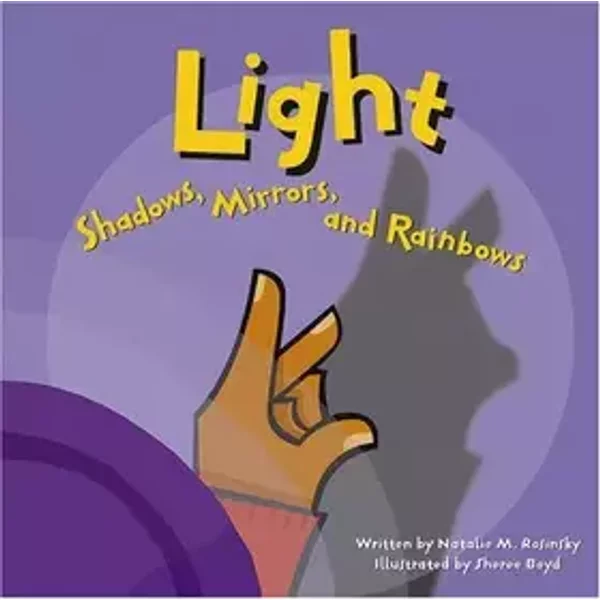Light: Shadows, Mirrors, and Rainbows - Natalie M. Rosinsky, Sheree Williams, Sheree Boyd