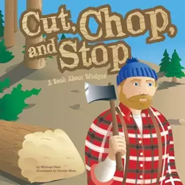 Cut, Chop, And Stop: A Book About Wedges - Michael Dahl, Denise Shea