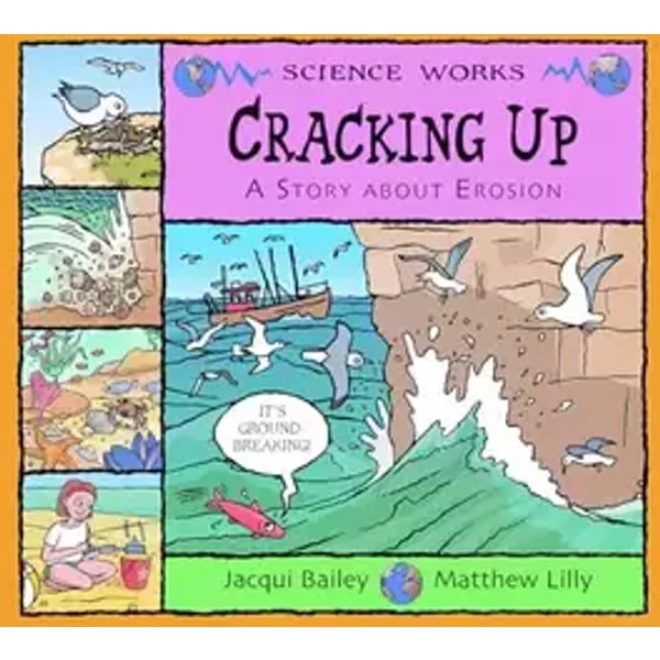Cracking Up: A Story About Erosion (Science Works) - Jacqui Bailey