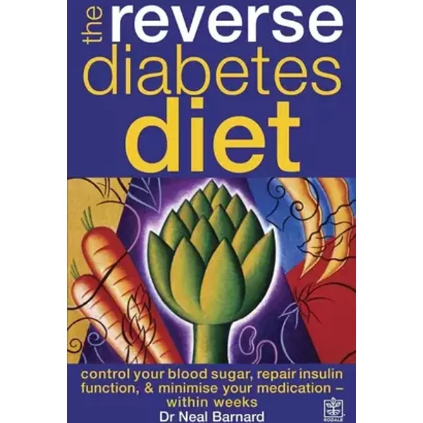 The Reverse Diabetes Diet: Control Your Blood Sugar, Repair Insulin Function and Minimise Your Medication - Within Weeks - Neal D. Barnard