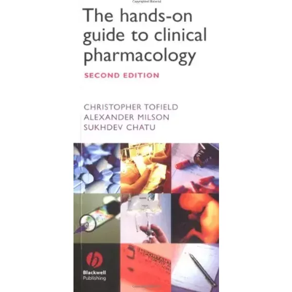 The Hands-on Guide to Clinical Pharmacology (Hands-on Guides) - Christopher Tofield, Alexander Milson, Sukhdev Chatu