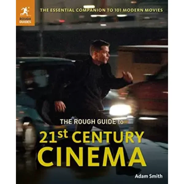 The Rough Guide to 21st Century Cinema: 101 Movies That Made the Millennium (Rough Guides) - Adam Smith