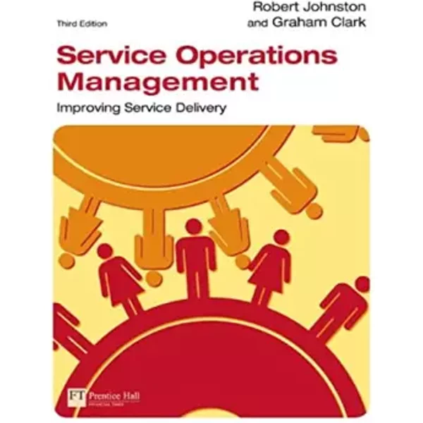 Service Operations Management: Improving Service Delivery - Robert Johnston, Graham Clark-image