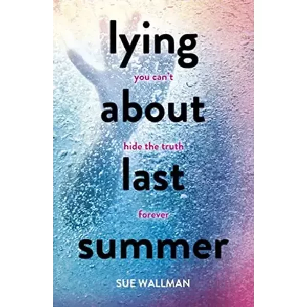 Lying About Last Summer - Sue Wallman