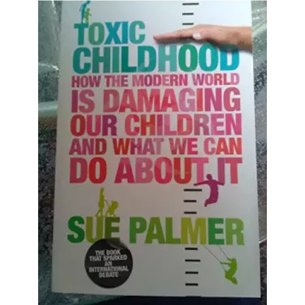 Toxic Childhood: How The Modern World Is Damaging Our Children And What We Can Do About It - Sue Palmer-image