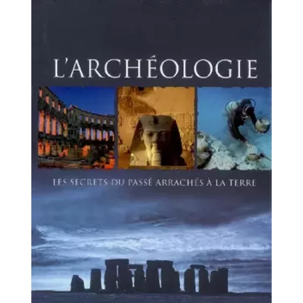 L'archéologie: Les secrets du passé arrachés à la terre - Kate Santon