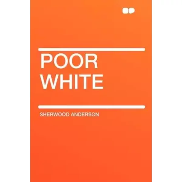 Poor White - Sherwood Anderson