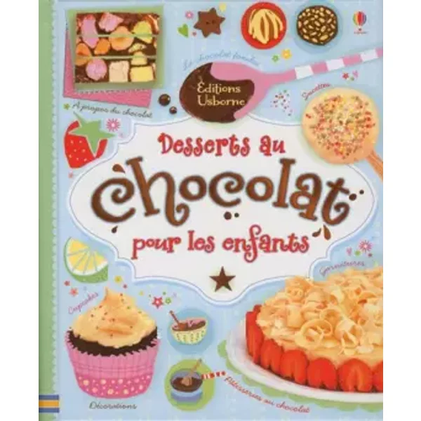 Desserts au chocolat pour les petits - Fiona Patchett, Abigail Wheatley, Jessie Eckel, Nancy Leschnikoff, Louise Flutter, Helen Edmonds, Howard Allman, Claire Lefebvre, Renee Chaspoul, Sophie Cooper
