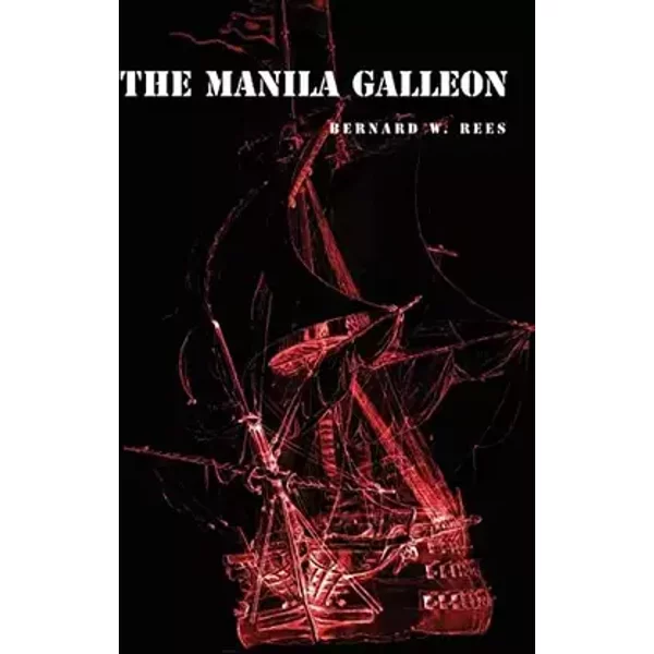 The Manila Galleon - Bernard W. Rees
