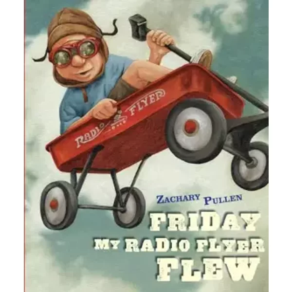 Friday My Radio Flyer Flew - Zachary Pullen