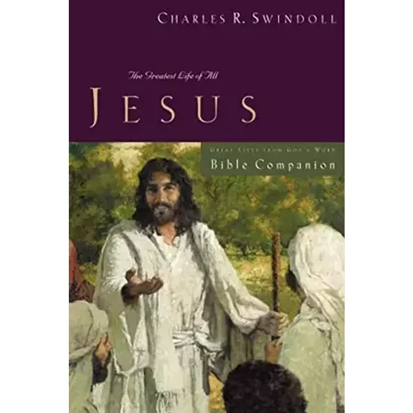 Great Lives: Jesus Bible Companion: The Greatest Life of All (Great Lives Series) - Charles R. Swindoll, Mark W. Gaither