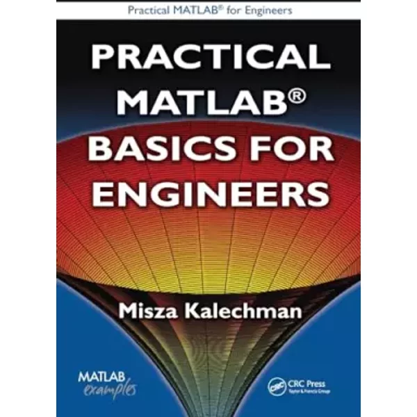 Practical MATLAB Basics for Engineers (Practical Matlab for Engineers) - Misza Kalechman