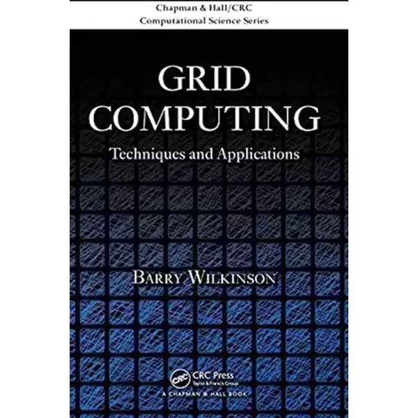 Grid Computing: Techniques and Applications (Chapman & Hall/CRC Computational Science) - Barry Wilkinson