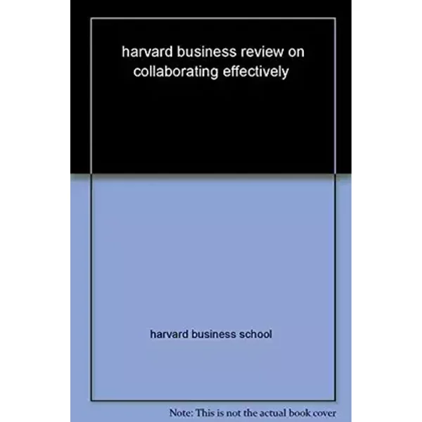 Harvard Business Review on Collaborating Effectively (Harvard Business Review Paperback Series) - Harvard Business Review