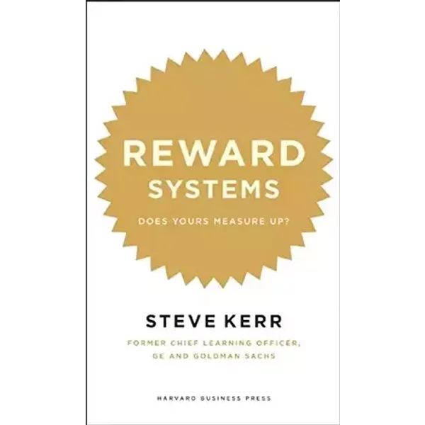 Reward Systems: Does Yours Measure Up? - Steve Kerr, Glenn Rifkin