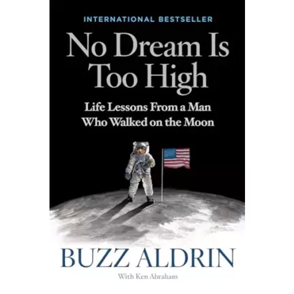 No Dream Is Too High: Life Lessons From a Man Who Walked on the Moon - Buzz Aldrin, Ken Abraham