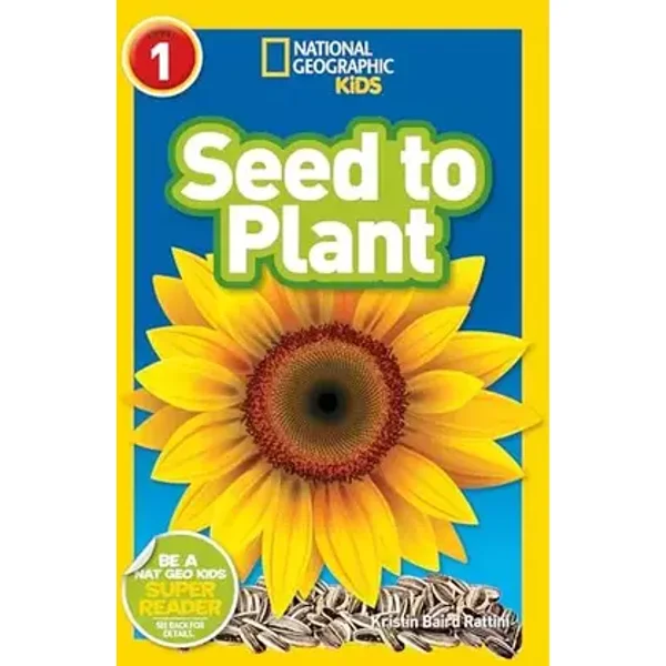 Seed to Plant (National Geographic Kids Readers, Level 1) - Kristin Baird Rattini, National Geographic Kids