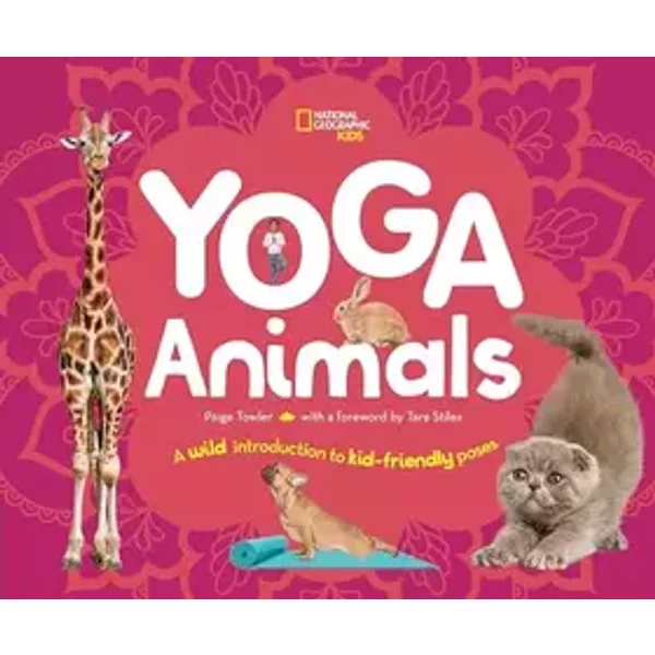 Yoga Animals: A Wild Introduction to Kid-Friendly Poses - Paige Towler