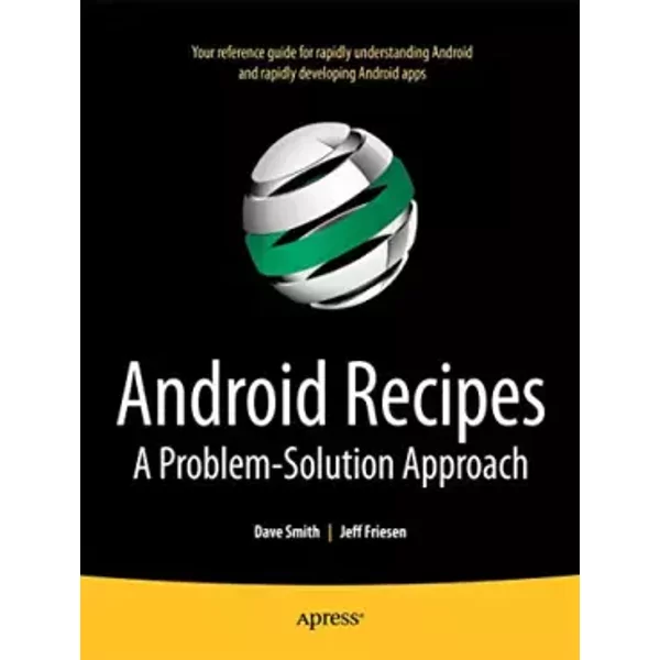 Android Recipes: A Problem-Solution Approach - Jeff Friesen, Dave Smith