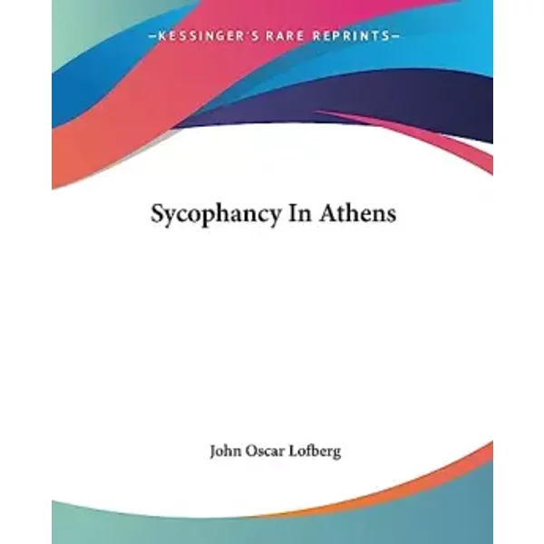 Sycophancy In Athens - John Oscar Lofberg