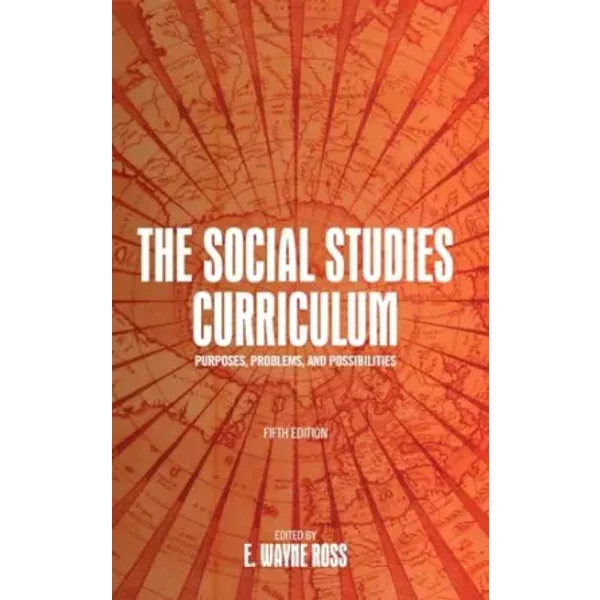 The Social Studies Curriculum: Purposes, Problems, and Possibilities (Theory Research Practice (Dis))