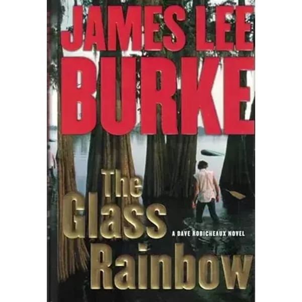 The Glass Rainbow: A Dave Robicheaux Novel - James Lee Burke