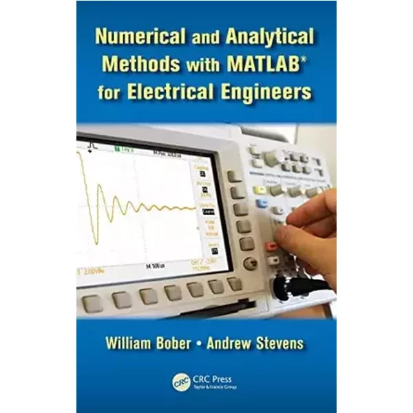 Numerical and Analytical Methods with MATLAB for Electrical Engineers (Applied and Computational Mechanics) - William Bober, Andrew Stevens