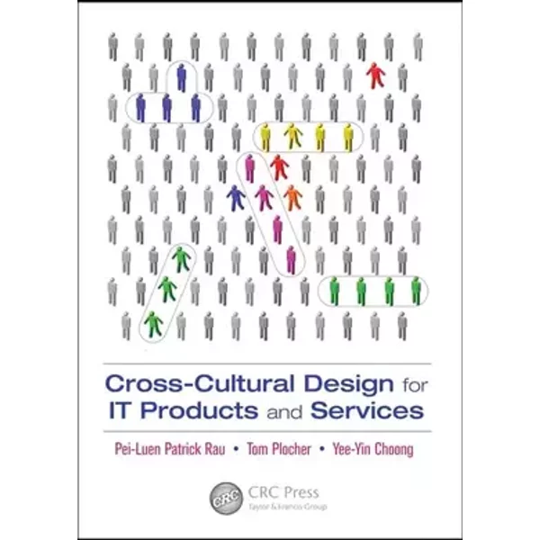 Cross-Cultural Design for IT Products and Services (Human Factors and Ergonomics) - Pei-Luen Rau, Tom Plocher, Yee-Yin Choong