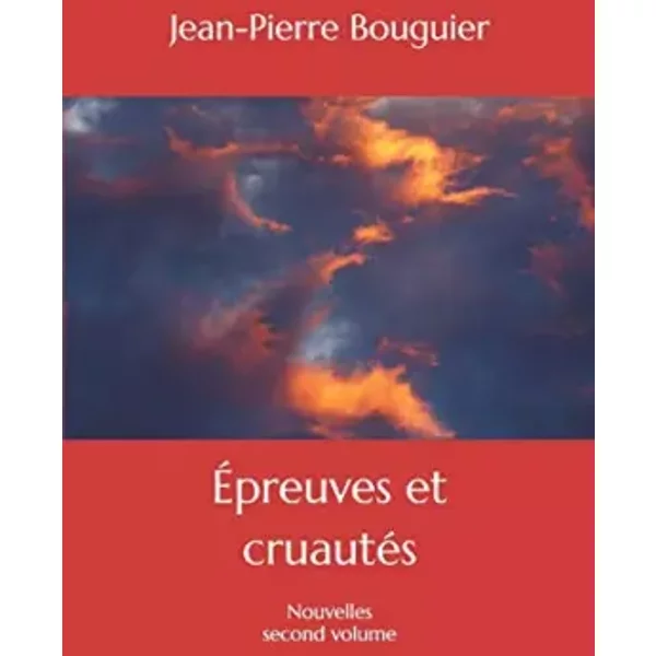 ÉPreuves Et CruautéS: Nouvelles Second Volume (French Edition) - Jean-Pierre Bouguier-image