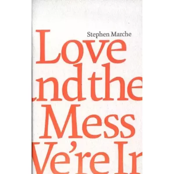 Love and the Mess We're in - Stephen Marche