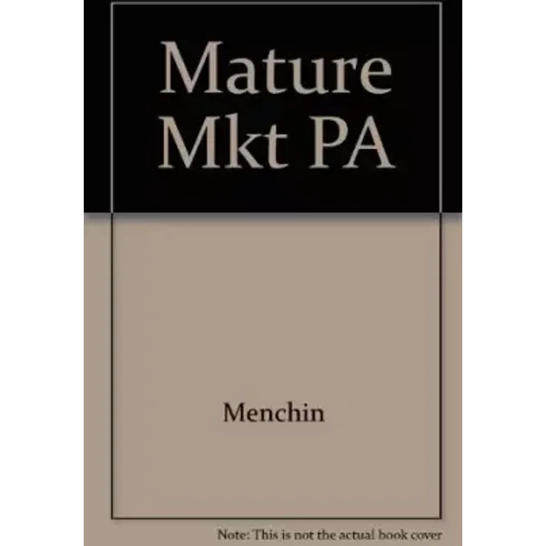 The Mature Market: A Gold Mine of Ideas for Tapping the 50+ Market - Robert S. Menchin
