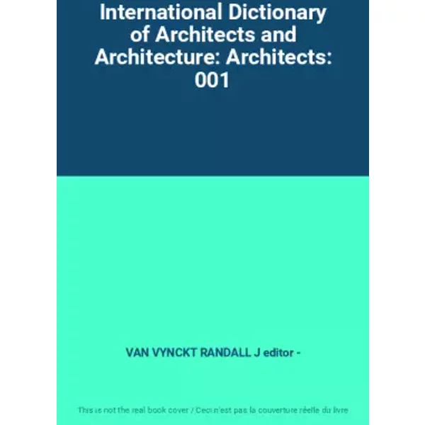 International Dictionary of Architects and Architecture: Architects: 001 - VAN VYNCKT RANDALL J editor -