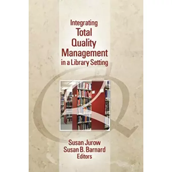 Integrating Total Quality Management in a Library Setting - Susan Jurow, Susan Barnard