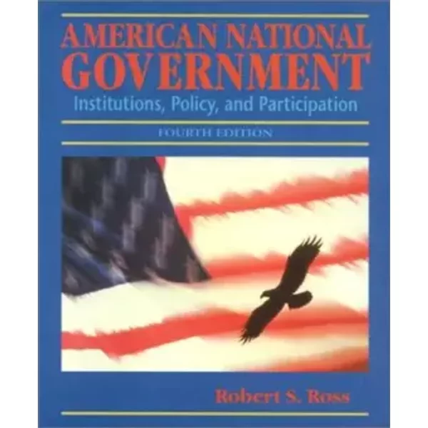 American National Government: Institution, Policy and Participation - Robert S. Ross