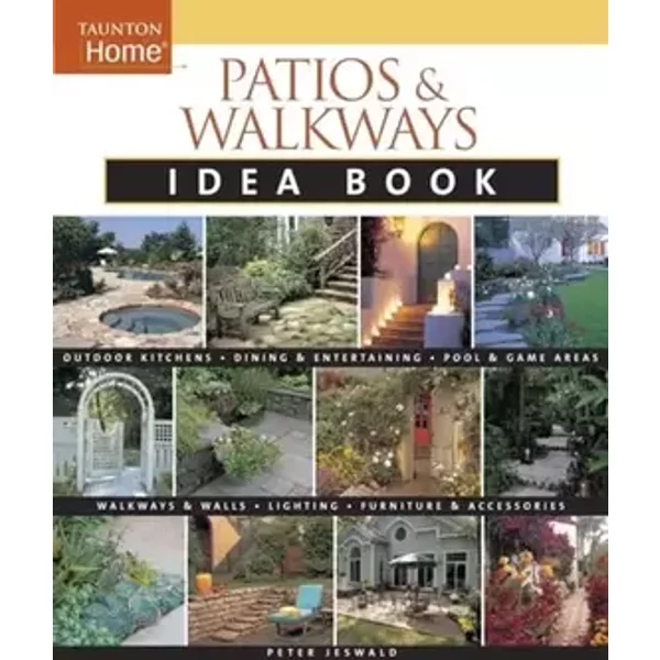 Patios & Walkways Idea Book (Taunton Home Idea Books) - Peter Jeswald