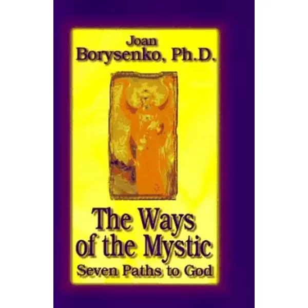 The Ways of the Mystic: 7 Paths to God - Joan Borysenko