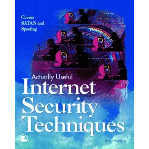 Actually Useful Internet Security Techniques - Lawrence E. Hughes