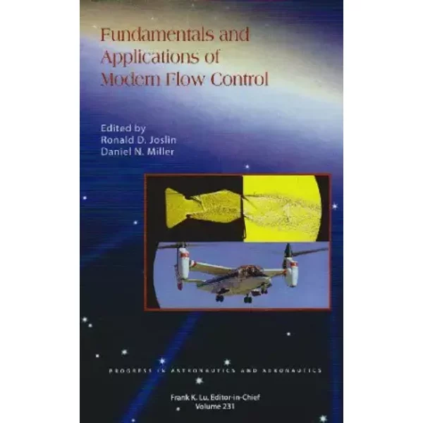 Fundamentals and Applications of Modern Flow Control (Progress in Astronautics and Aeronautics) - R. Joslin, D. Miller
