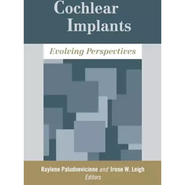 Cochlear Implants: Evolving Perspectives - Raylene Paludneviciene, Irene Leigh