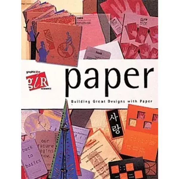 Paper: Building Great Designs With Paper (Graphic Idea Resource) - Lesa Sawahata