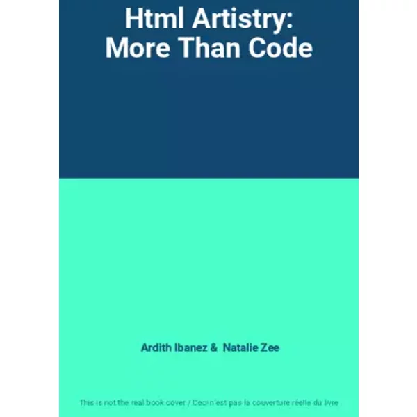 Html Artistry: More Than Code - Ardith Ibanez, Natalie Zee